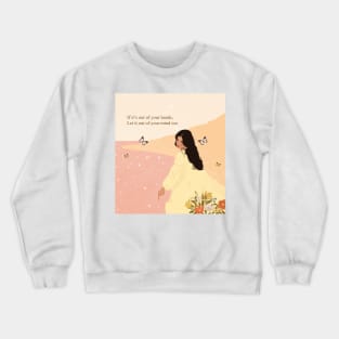 If it's out of your hands, Let it out of your mind too Crewneck Sweatshirt